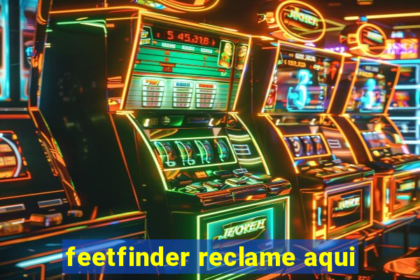 feetfinder reclame aqui