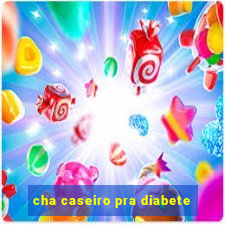 cha caseiro pra diabete