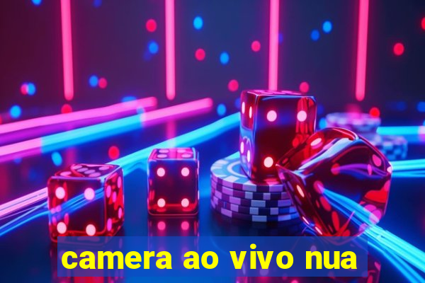 camera ao vivo nua