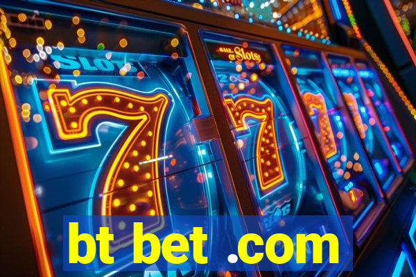 bt bet .com