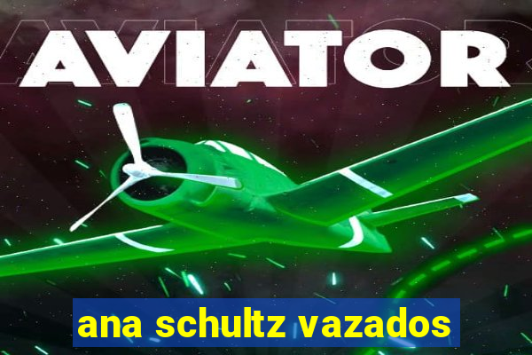 ana schultz vazados
