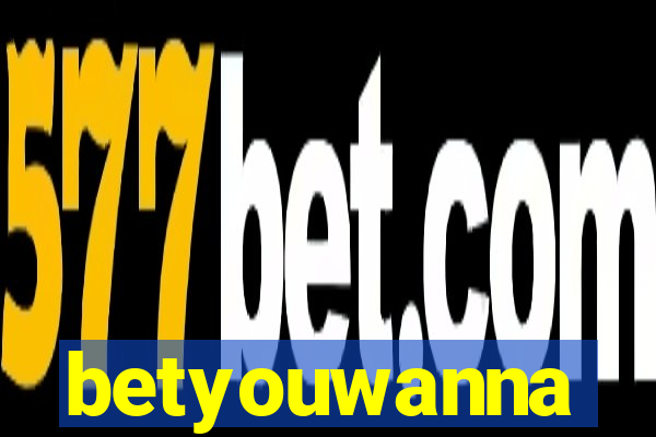 betyouwanna