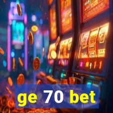 ge 70 bet