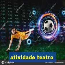 atividade teatro