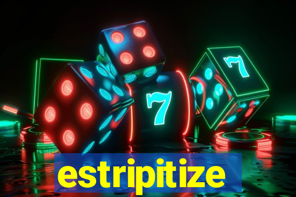 estripitize