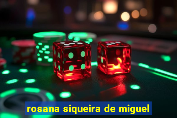 rosana siqueira de miguel