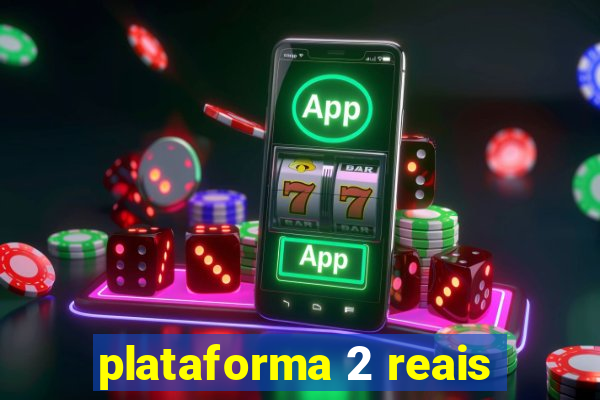 plataforma 2 reais