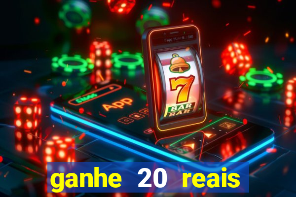 ganhe 20 reais para apostar cadastre