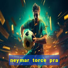 neymar torce pra que time
