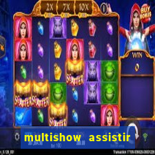 multishow assistir online gratis