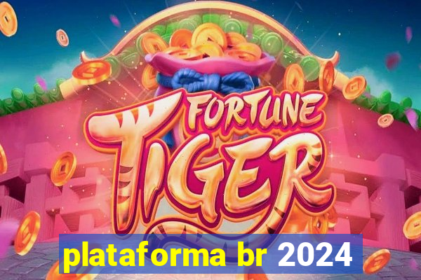 plataforma br 2024