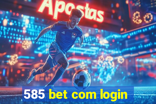 585 bet com login