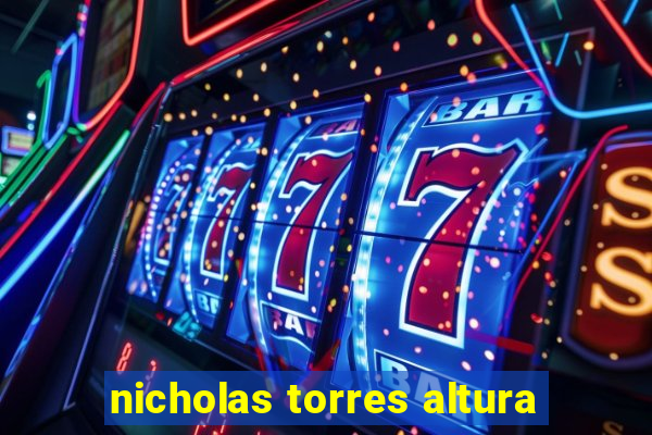 nicholas torres altura