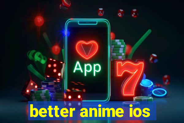 better anime ios