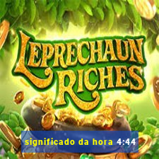 significado da hora 4:44