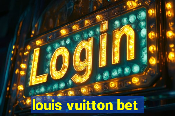 louis vuitton bet
