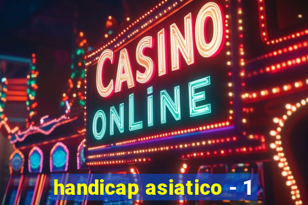 handicap asiatico - 1