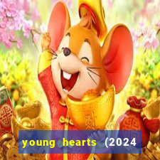 young hearts (2024 assistir online gratis)