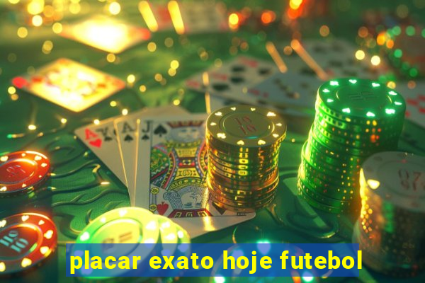 placar exato hoje futebol