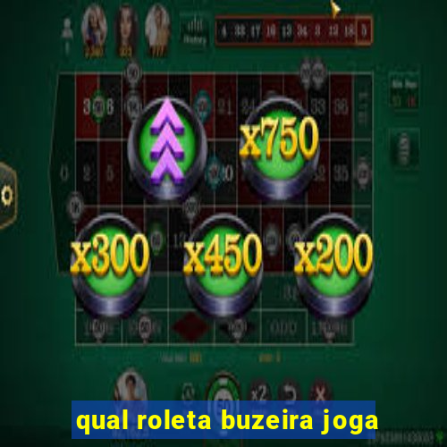 qual roleta buzeira joga