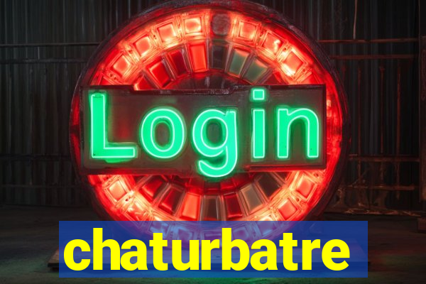 chaturbatre