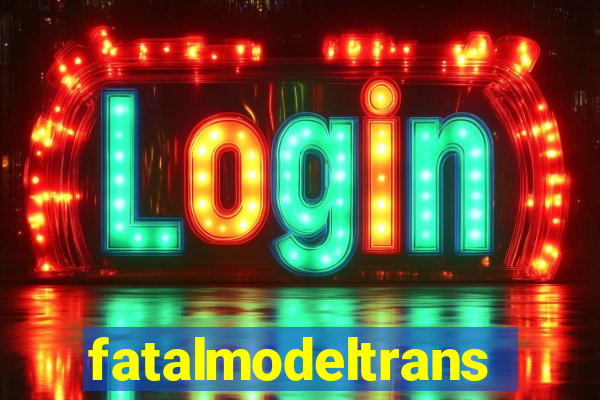 fatalmodeltrans