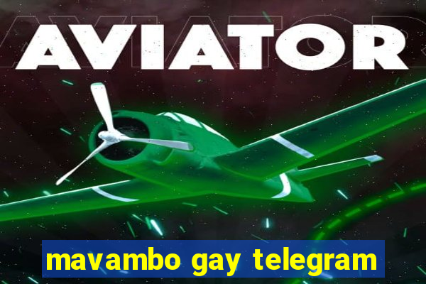 mavambo gay telegram