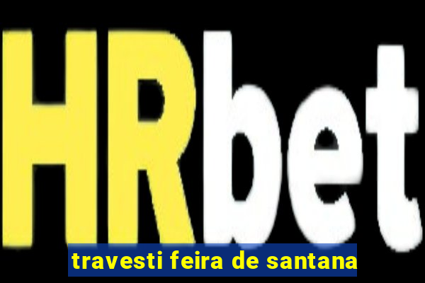 travesti feira de santana