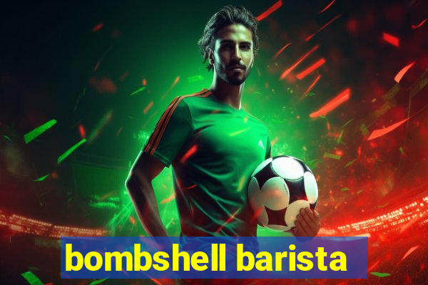 bombshell barista