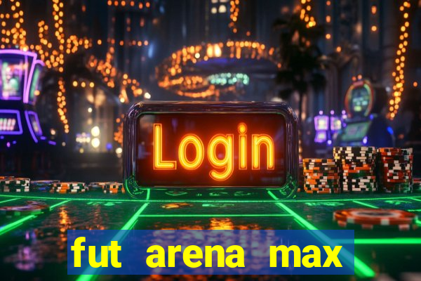 fut arena max futebol ao vivo