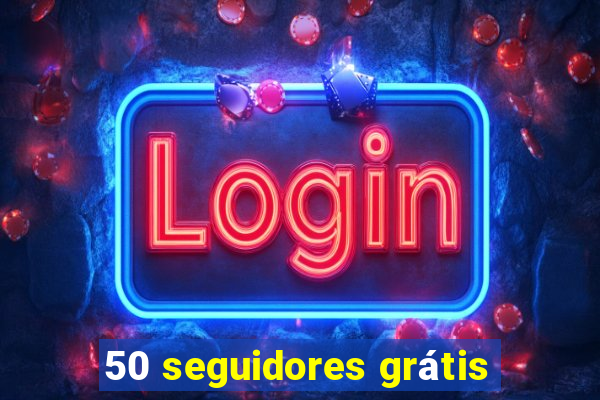 50 seguidores grátis
