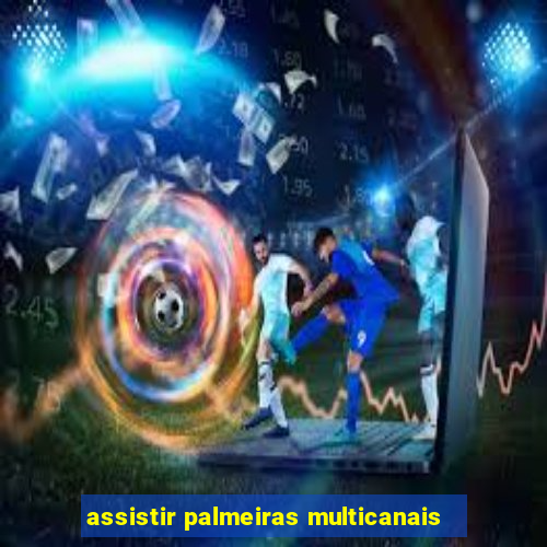 assistir palmeiras multicanais