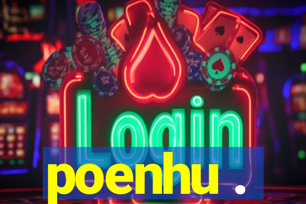 poenhu .