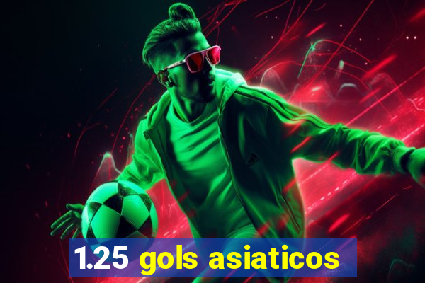 1.25 gols asiaticos