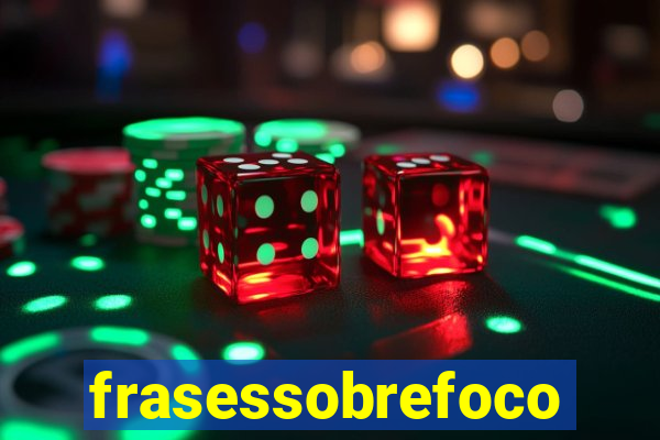 frasessobrefoco
