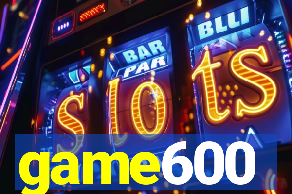 game600