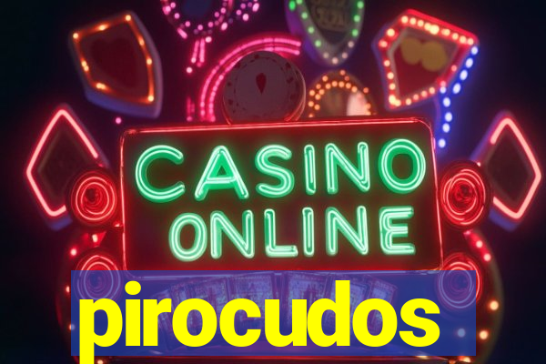 pirocudos
