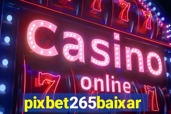 pixbet265baixar
