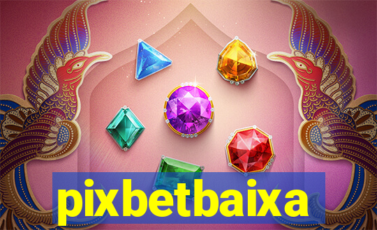 pixbetbaixa