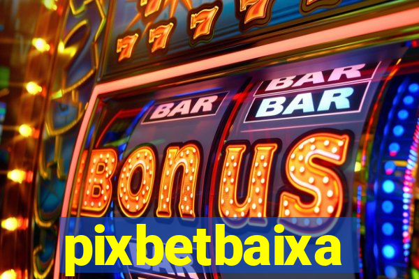 pixbetbaixa