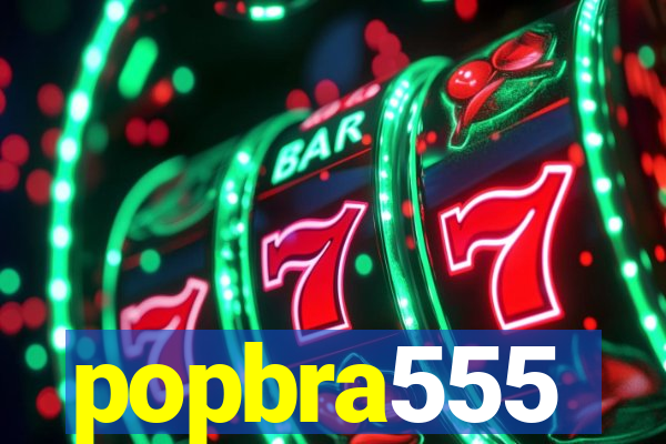 popbra555