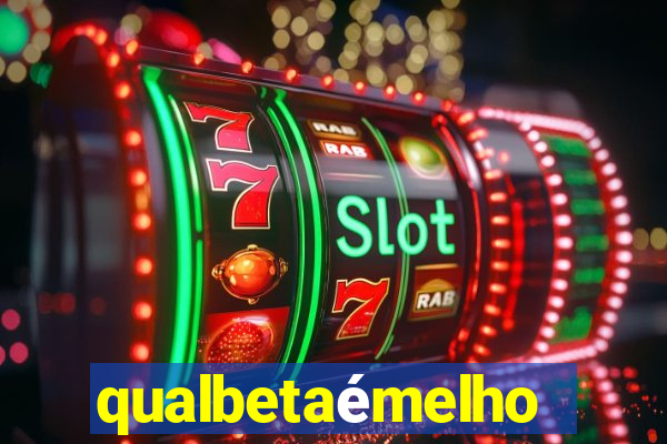 qualbetaémelhor