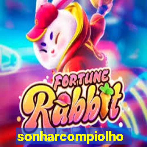 sonharcompiolho