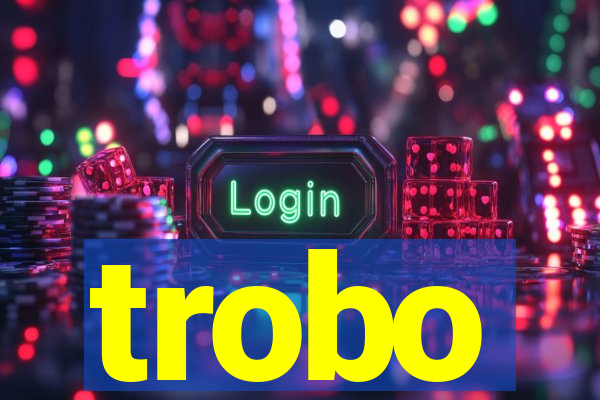 trobo
