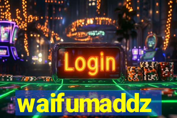 waifumaddz