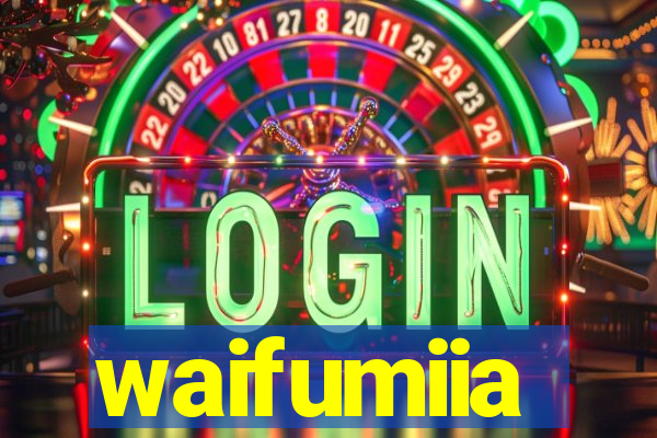 waifumiia