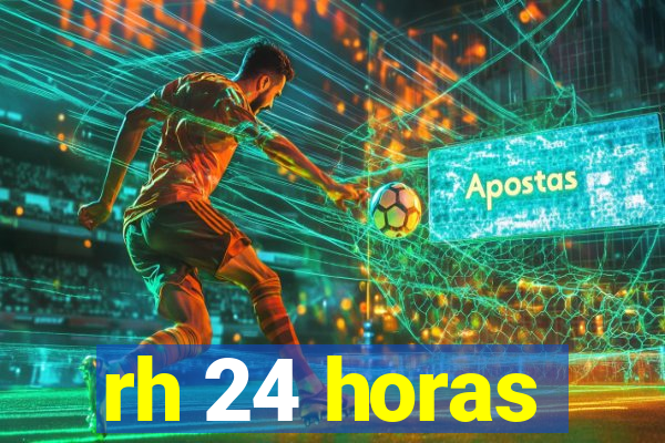 rh 24 horas