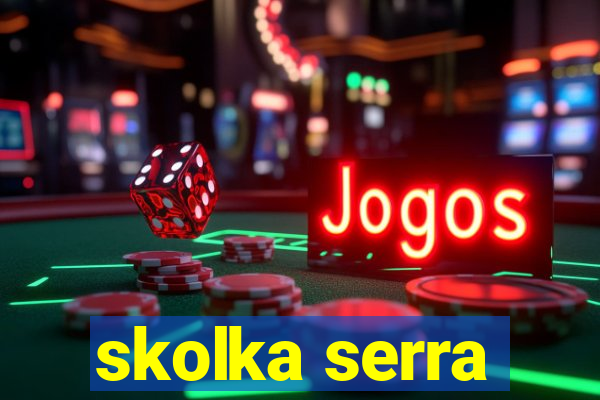 skolka serra
