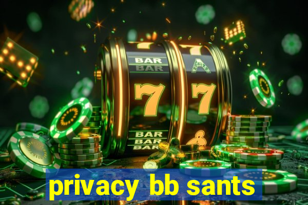 privacy bb sants