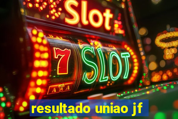 resultado uniao jf
